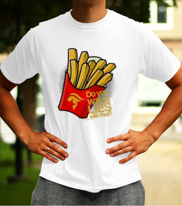 Trump McDonalds Do You Want Lies With That Fries T-Shirt