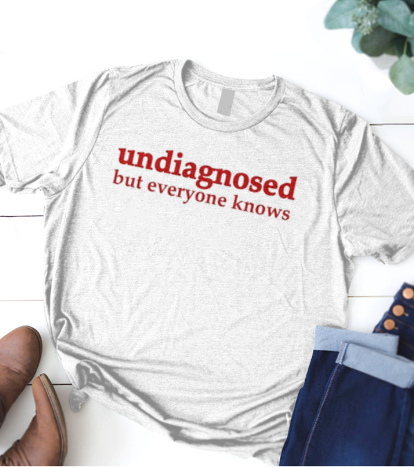 Undiagnosed But Everyone Knows Bold Red T-Shirt