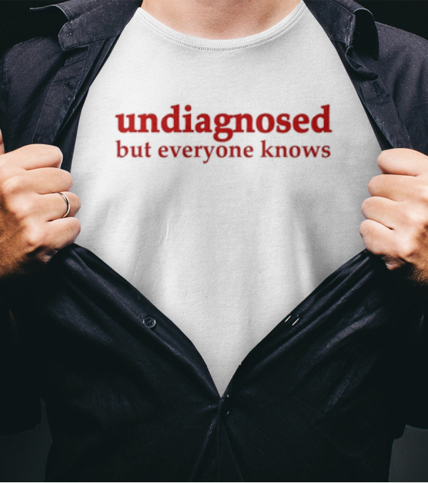 Undiagnosed But Everyone Knows Bold Red T-Shirt