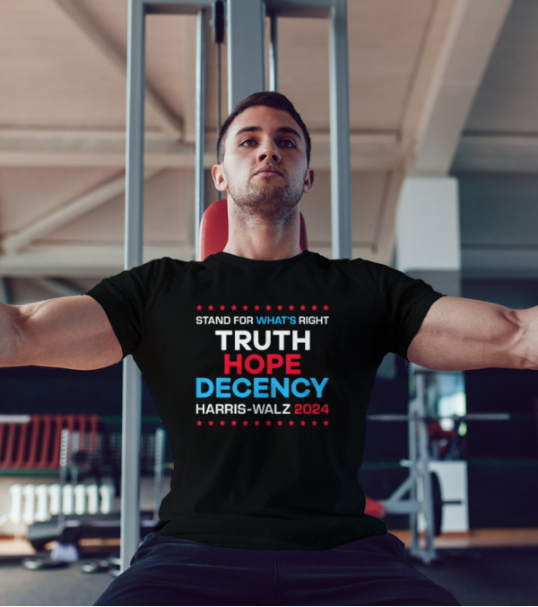 Truth Hope Decency Stand For What's Right Harris Walz T-Shirt