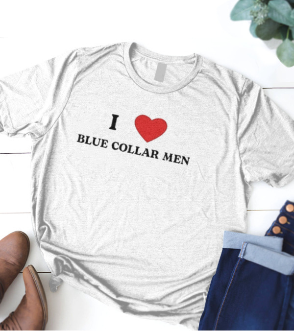 I Heart Blue Collar Men Meme T-Shirt