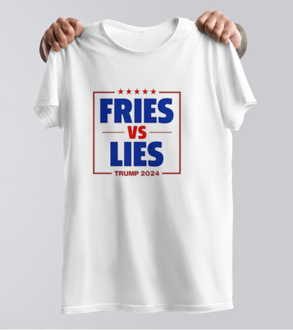 FRIES VS LIES TRUMP T-Shirt