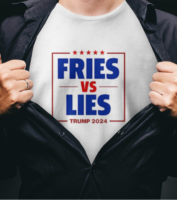 FRIES VS LIES TRUMP T-Shirt