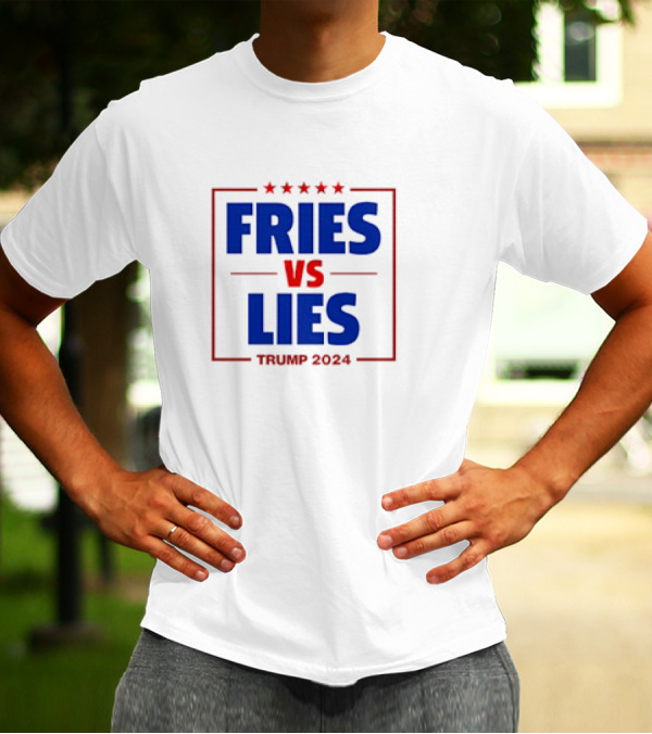FRIES VS LIES TRUMP T-Shirt