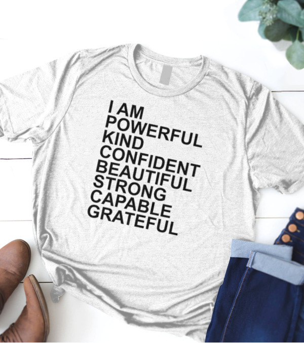 I Am Powerful Kind Confident Beautiful Strong Capable Grateful I Am Me T-Shirt