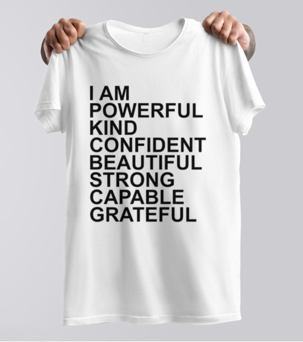 I Am Powerful Kind Confident Beautiful Strong Capable Grateful I Am Me T-Shirt