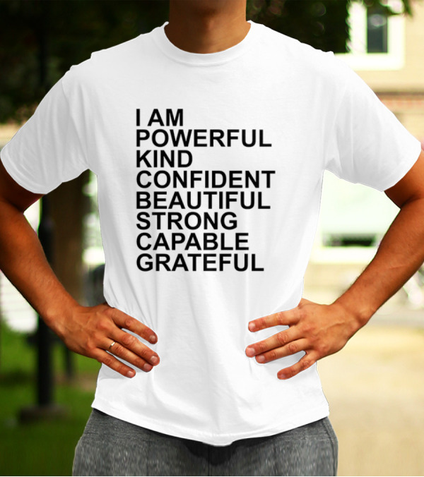 I Am Powerful Kind Confident Beautiful Strong Capable Grateful I Am Me T-Shirt