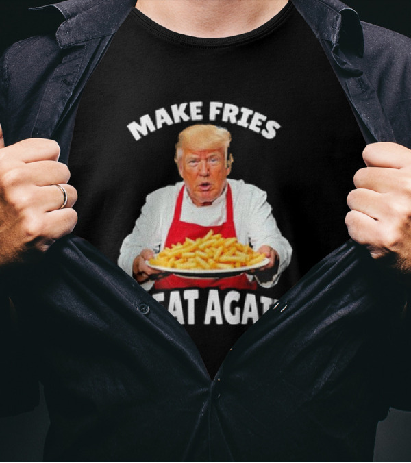 Make Fries Great Again Donald Trump T-Shirt