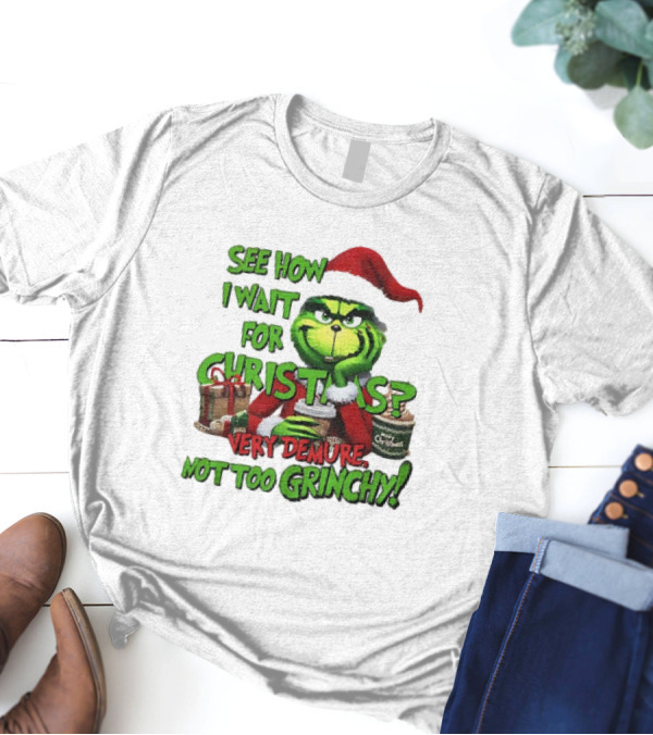 See How I Wait For Christmas Very Demure Not Too Grinchy With Santa Hat And Gifts T-Shirt