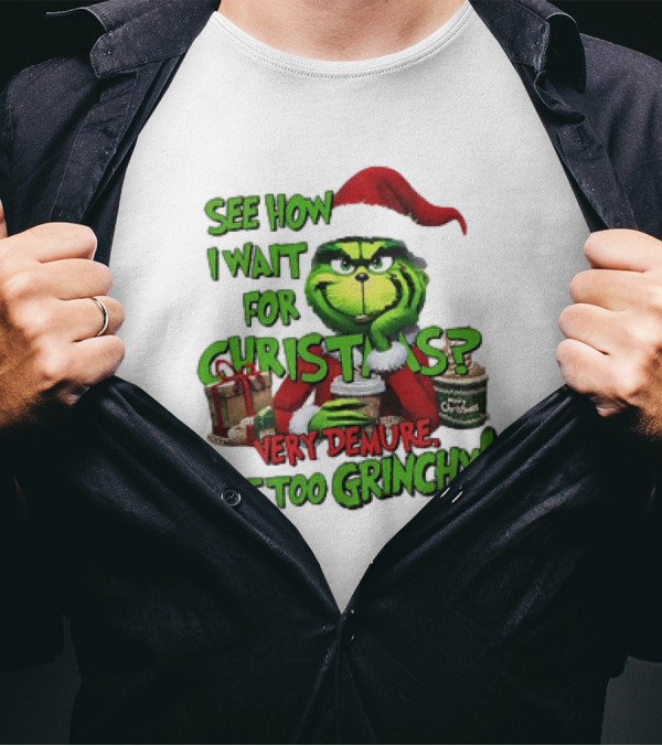 See How I Wait For Christmas Very Demure Not Too Grinchy With Santa Hat And Gifts T-Shirt