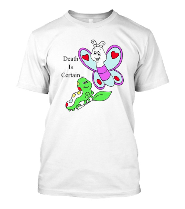 Omighty Death Is Certain Butterfly With Caterpillar Transformation T-Shirt