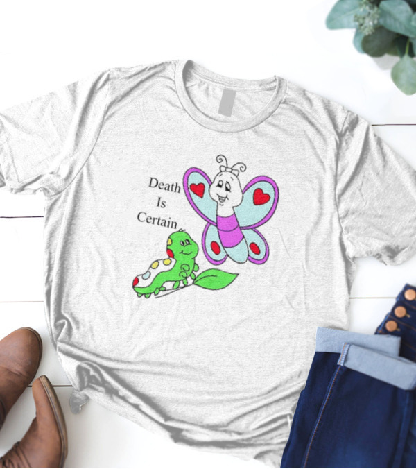 Omighty Death Is Certain Butterfly With Caterpillar Transformation T-Shirt