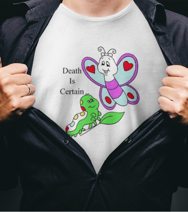Omighty Death Is Certain Butterfly With Caterpillar Transformation T-Shirt