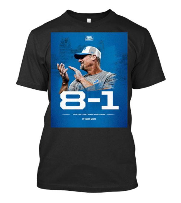 Detroit Lions 8-1 For The First Time Since 1954 It Takes More Bud Light T-Shirt