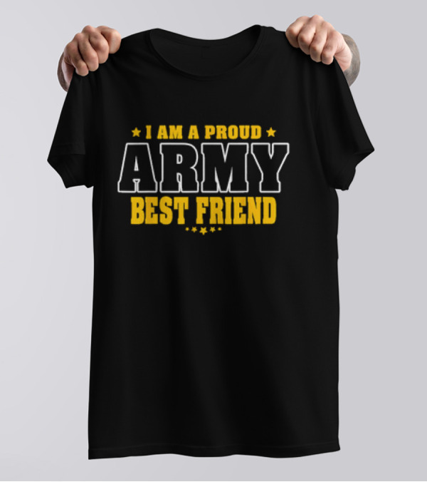 I Am A Proud Army Best Friend T-Shirt