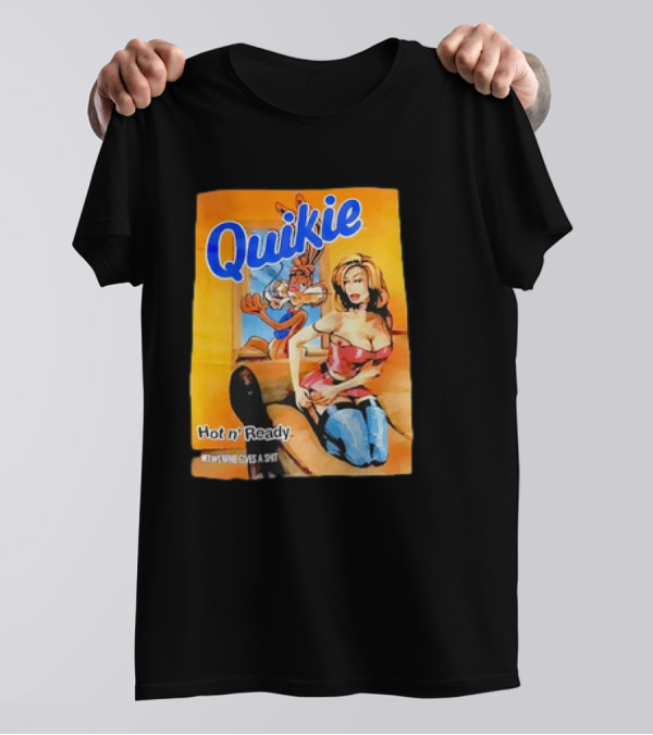 Quikie Hot N’ Ready Who Gives A Shit T-Shirt
