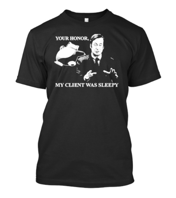 Your Honor My Client Was Sleepy Silhouette With Gesture T-Shirt
