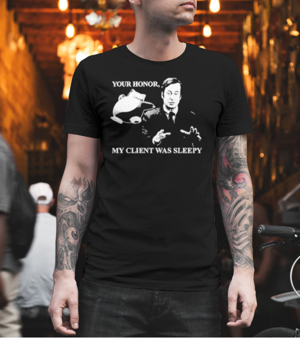 Your Honor My Client Was Sleepy Silhouette With Gesture T-Shirt