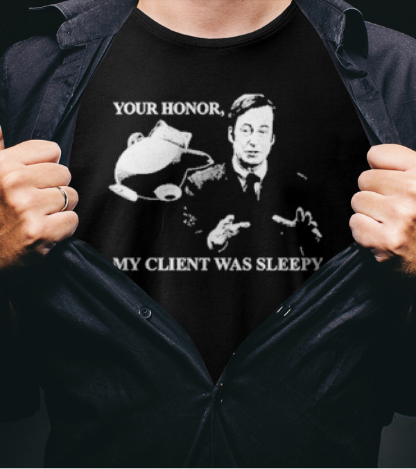 Your Honor My Client Was Sleepy Silhouette With Gesture T-Shirt