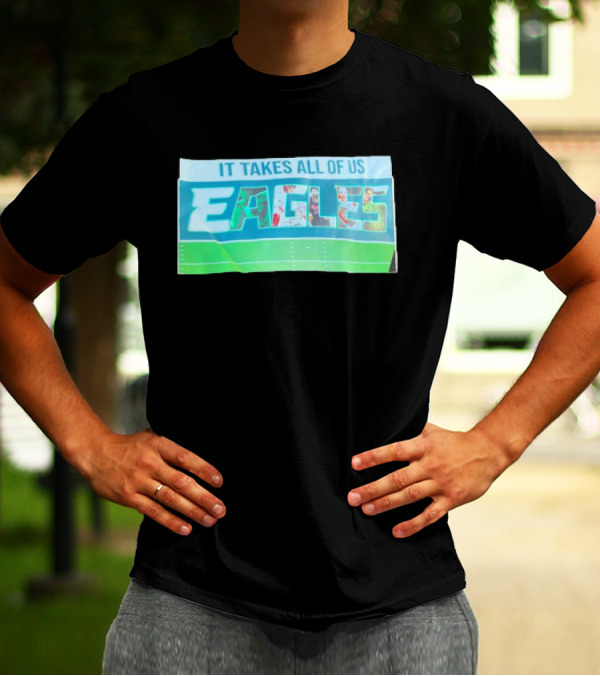 IT TAKES ALL OF US EAGLES T-Shirt