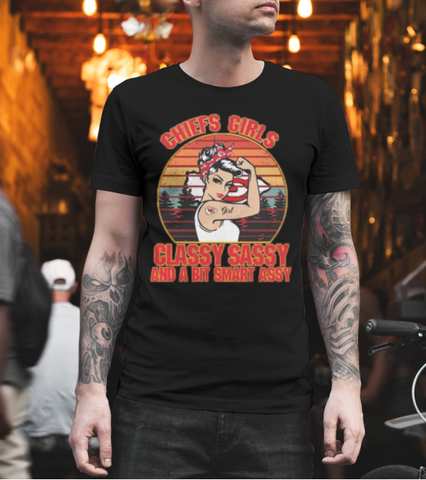 Chiefs Girls Classy Sassy And A Bit Smart Assy Vintage 2024 Kansas City Chiefs T-Shirt