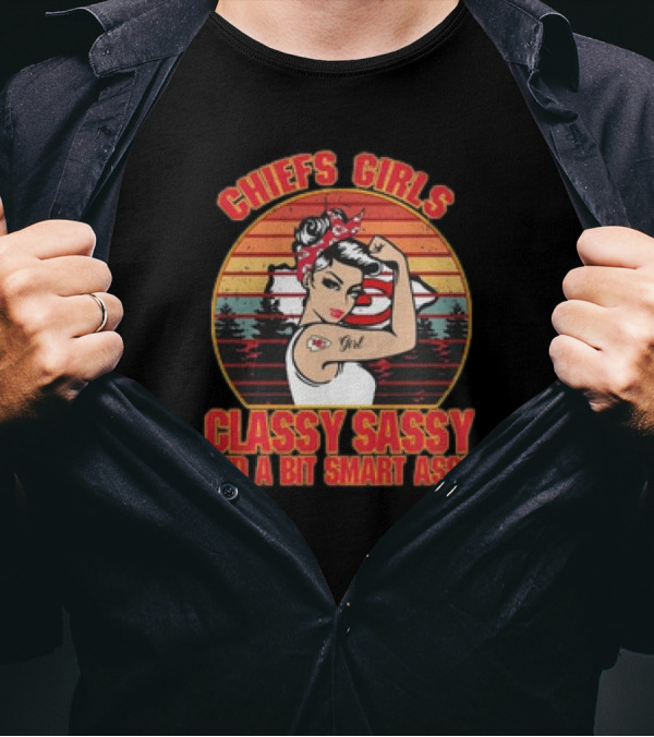 Chiefs Girls Classy Sassy And A Bit Smart Assy Vintage 2024 Kansas City Chiefs T-Shirt