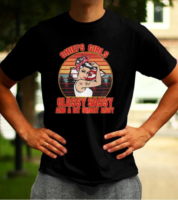 Chiefs Girls Classy Sassy And A Bit Smart Assy Vintage 2024 Kansas City Chiefs T-Shirt