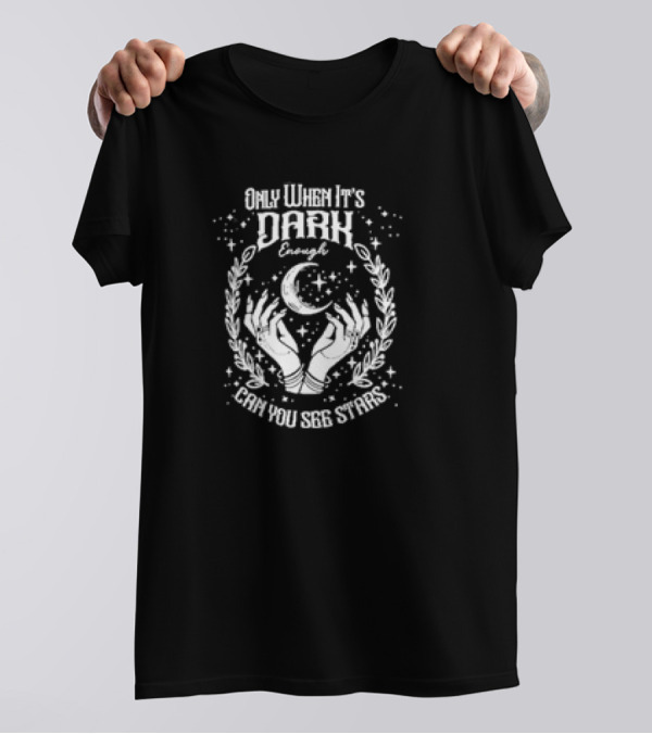 Only When It’s Dark Enough Can You See Stars Moon And Hands T-Shirt