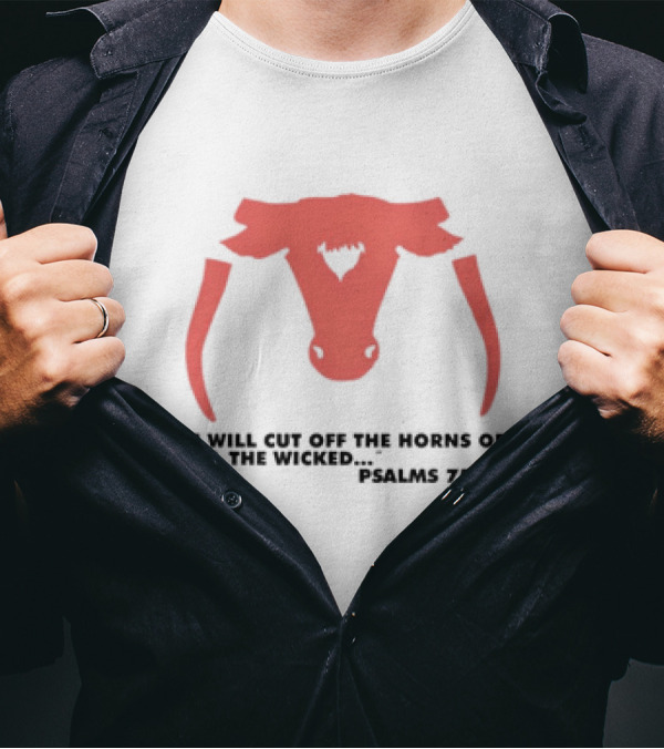 I Will Cut Off The Horns Of All The Wicked Psalms 75:10 T-Shirt