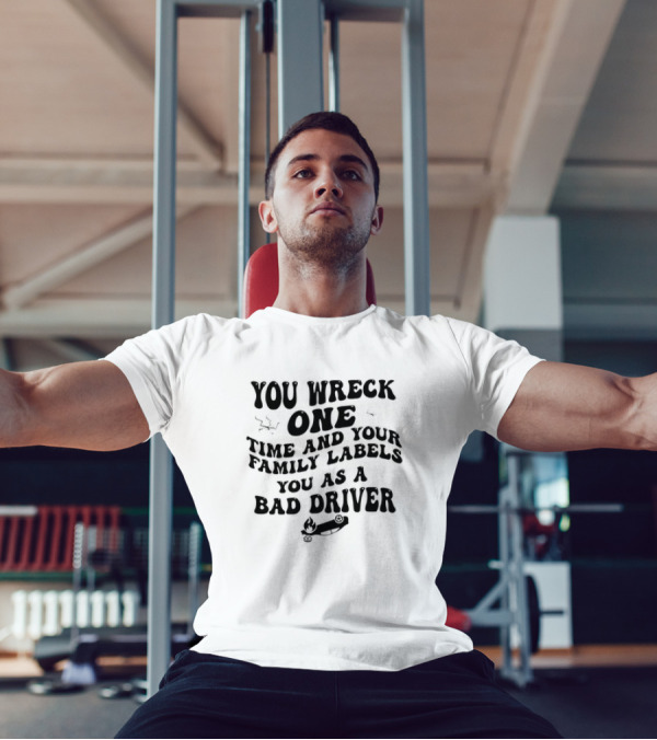 You Wreck One Time And Your Family Labels You As A Bad Driver With Flaming Car T-Shirt