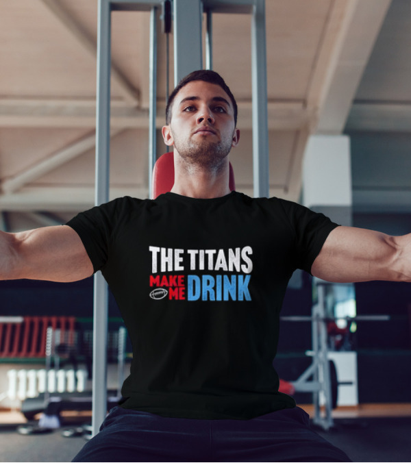 The Titans Make Me Drink Football Retro Titans T-Shirt