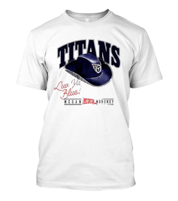 Tennessee Titans Luv Ya Blue Megan Moroney Cowgirl Hat T-Shirt