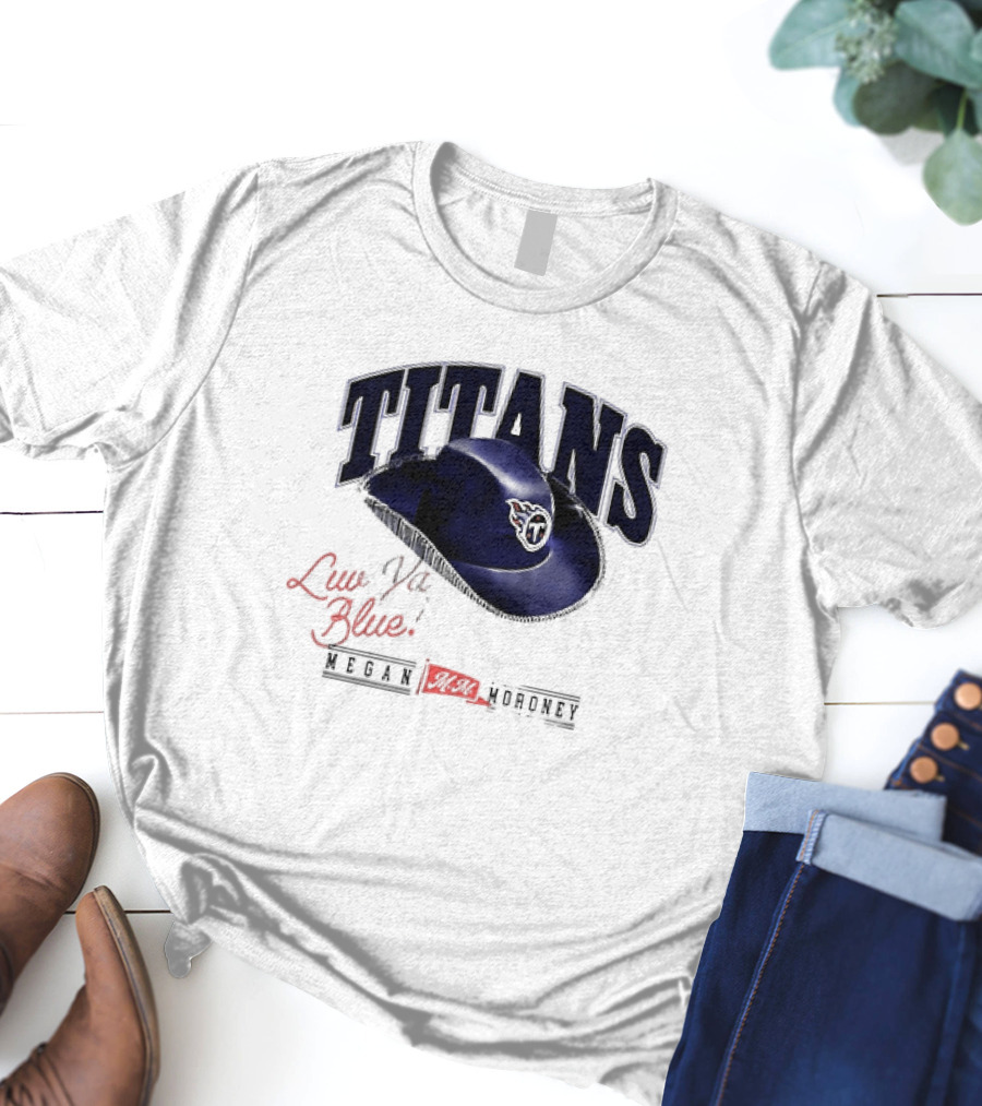 Tennessee Titans Luv Ya Blue Megan Moroney Cowgirl Hat T-Shirt