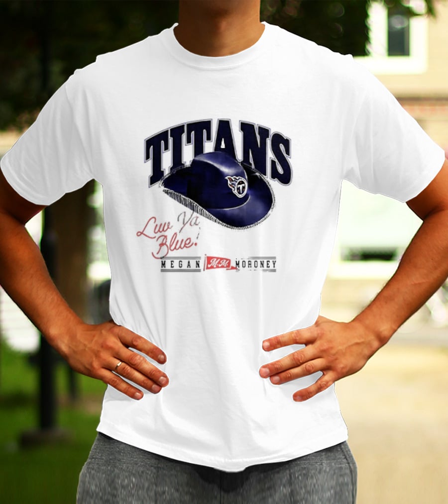 Tennessee Titans Luv Ya Blue Megan Moroney Cowgirl Hat T-Shirt