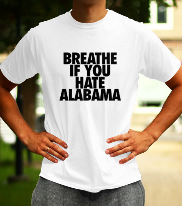 Breathe If You Hate Alabama Sports Rivalry T-Shirt