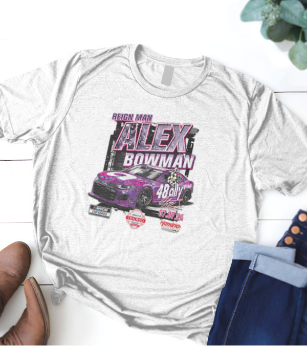 Reign Man Alex Bowman 48 Ally 07.07.24 NASCAR Chicago Street Course Hendrick Motorsports T-Shirt