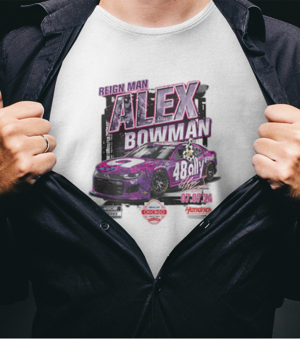 Reign Man Alex Bowman 48 Ally 07.07.24 NASCAR Chicago Street Course Hendrick Motorsports T-Shirt