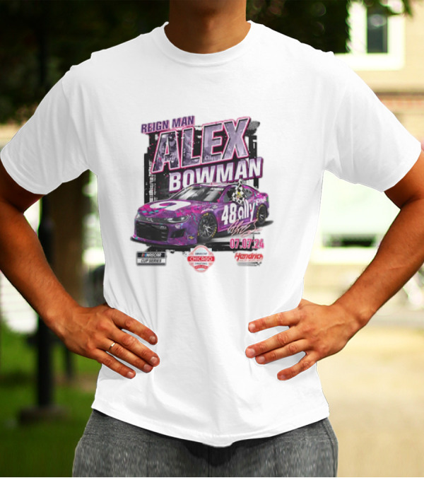 Reign Man Alex Bowman 48 Ally 07.07.24 NASCAR Chicago Street Course Hendrick Motorsports T-Shirt