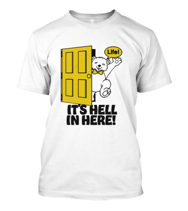Bear Peeking From Yellow Door With Life It’s Hell In Here T-Shirt