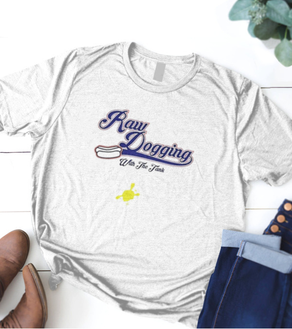 Raw Dogging With The Tank Hotdog And Mustard T-Shirt