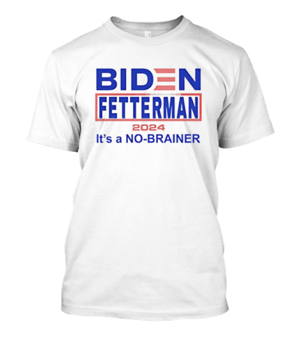 Biden Fetterman 2024 It's A No-Brainer T-Shirt