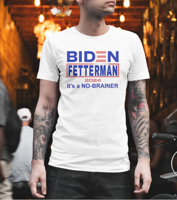 Biden Fetterman 2024 It's A No-Brainer T-Shirt