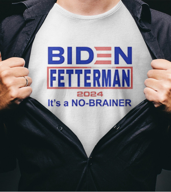 Biden Fetterman 2024 It's A No-Brainer T-Shirt