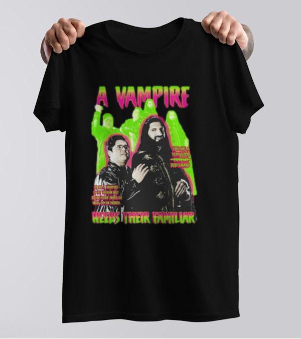 A Vampire Needs Their Familiar What We Do In The Shadows Inspired T-Shirt