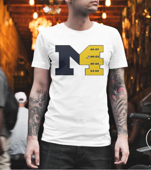 Michigan Wolverines M4 42-27 45-23 30-24 13-10 Fourth Consecutive Victory T-Shirt