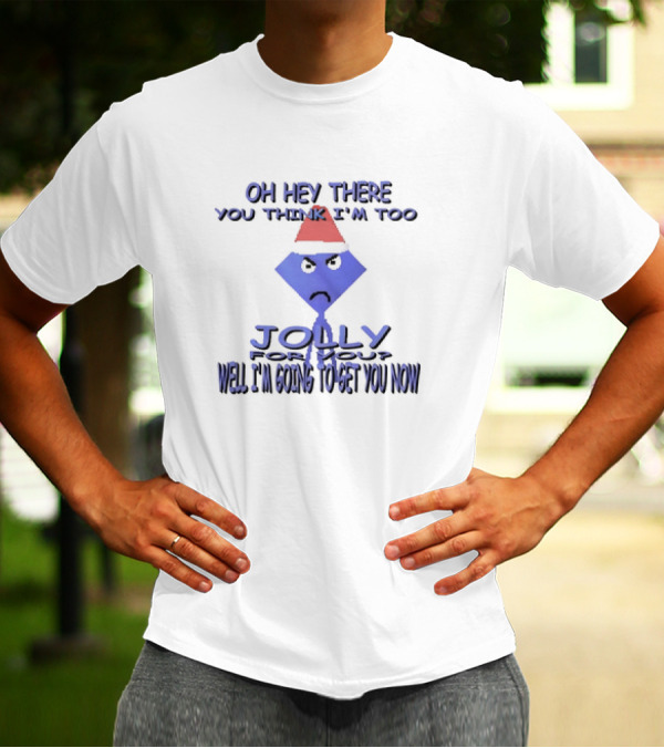 Oh Hey There You Think I’m Too Jolly For You Well I’m Going To Get You Now Santa Hat Grumpy Face T-Shirt