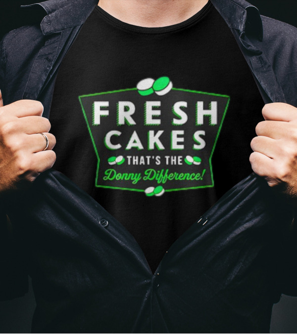 Fresh Cakes That's The Donny Difference With Green And White T-Shirt