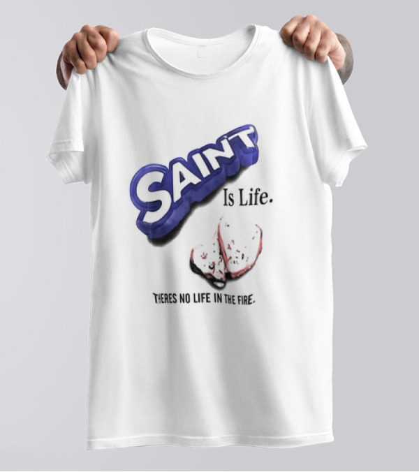 Saint Is Life There's No Life In The Fire Peppermint Candy T-Shirt