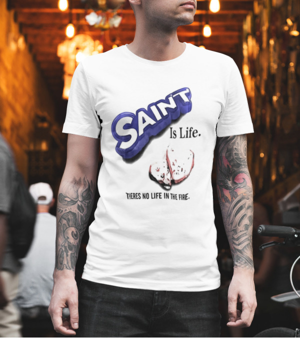 Saint Is Life There's No Life In The Fire Peppermint Candy T-Shirt