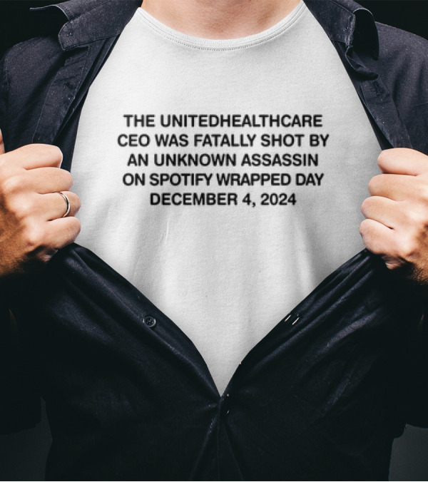 The UnitedHealthcare CEO Was Fatally Shot By An Unknown Assassin On Spotify Wrapped Day December 4, T-Shirt